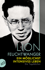 Ein m&ouml;glichst intensives Leben - Lion Feuchtwanger