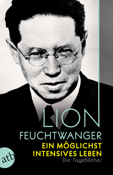 Ein m&ouml;glichst intensives Leben - Lion Feuchtwanger