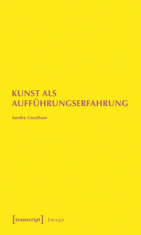 Kunst als Auff&uuml;hrungserfahrung -  Sandra Umathum