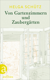 Von Gartenzimmern und Zauberg&auml;rten - Helga Sch&uuml;tz