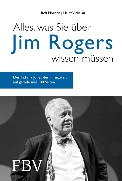 Alles, was Sie &uuml;ber Jim Rogers wissen m&uuml;ssen - Rolf Morrien, Heinz Vinkelau