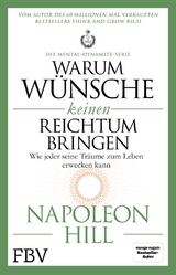 Warum W&uuml;nsche keinen Reichtum bringen &ndash; Die Mental-Dynamite-Serie - Napoleon Hill