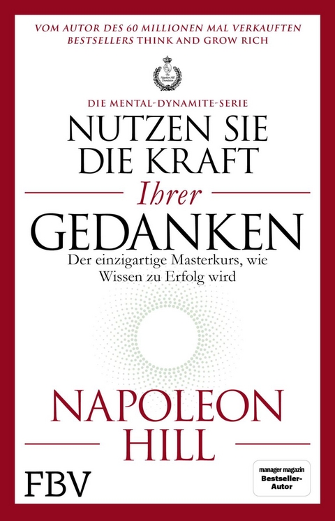 Nutzen Sie die Kraft Ihrer Gedanken &ndash; Die Mental-Dynamite-Serie - Napoleon Hill