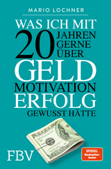 Was ich mit 20 Jahren gerne &uuml;ber Geld, Motivation, Erfolg gewusst h&auml;tte - Mario Lochner