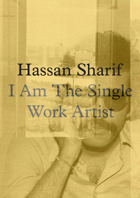 Hassan Sharif. I am a Single Work Artist - 