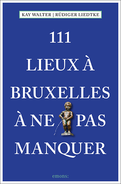 111 Lieux &agrave; Bruxelles &agrave; ne pas manquer - Kay Walter, R&uuml;diger Liedtke