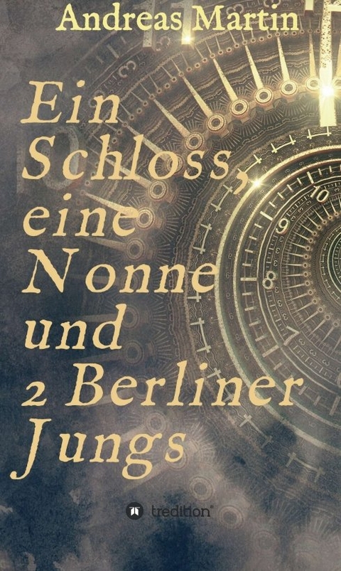 Ein Schloss, eine Nonne und 2 Berliner Jungs - Andreas Martin