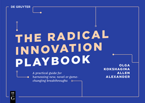The Radical Innovation Playbook - Olga Kokshagina, Allen Alexander