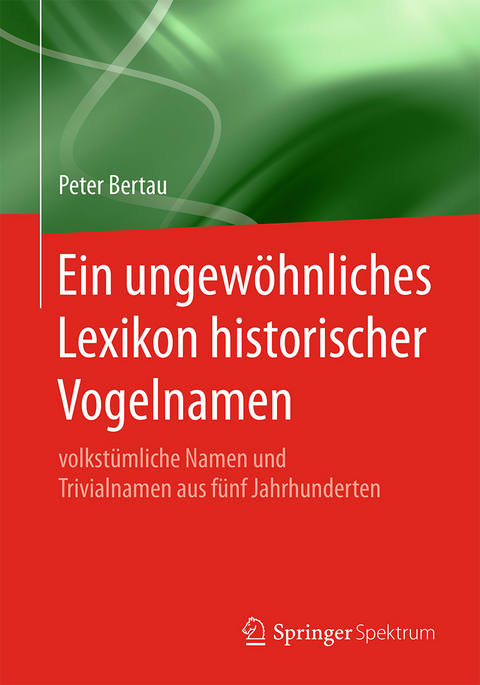 Ein ungew&ouml;hnliches Lexikon historischer Vogelnamen - Peter Bertau