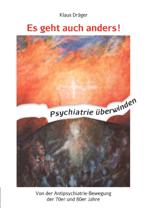Es geht auch anders! Psychiatrie &uuml;berwinden - Klaus Dr&auml;ger