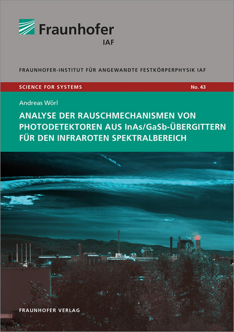 Analyse der Rauschmechanismen von Photodetektoren aus InAs/GaSb-&Uuml;bergittern f&uuml;r den infraroten Spektralbereich - Andreas W&ouml;rl