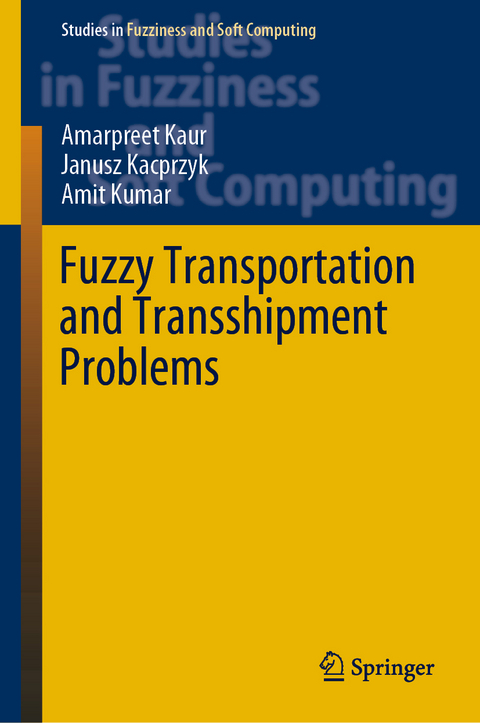 Fuzzy Transportation and Transshipment Problems - Amarpreet Kaur, Janusz Kacprzyk, Amit Kumar