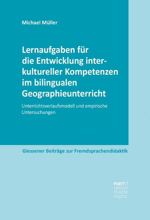 Lernaufgaben f&uuml;r die Entwicklung interkultureller Kompetenzen im bilingualen Geographieunterricht - Michael M&uuml;ller