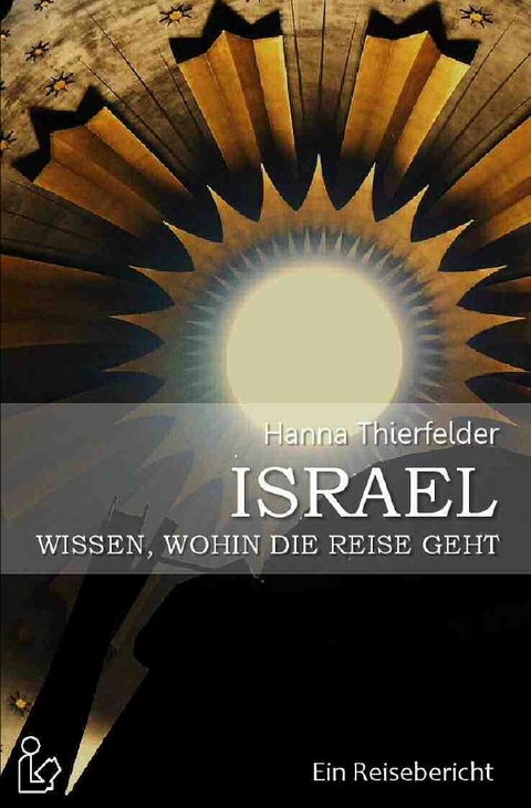 ISRAEL - WISSEN, WOHIN DIE REISE GEHT - Hanna Thierfelder