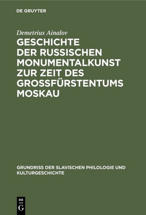 Geschichte der russischen Monumentalkunst zur Zeit des Gro&szlig;f&uuml;rstentums Moskau - Demetrius Ainalov