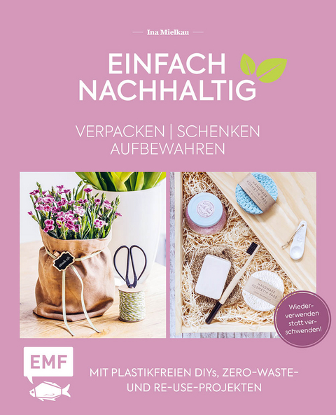 Einfach nachhaltig &ndash; verpacken, schenken, aufbewahren - Ina Mielkau