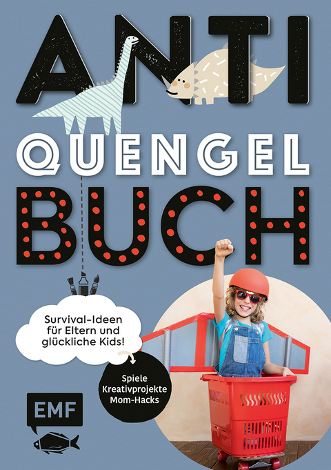 Anti-Quengel-Buch &ndash; Survival-Ideen f&uuml;r Eltern und gl&uuml;ckliche Kids - Sabrina M&uuml;ller