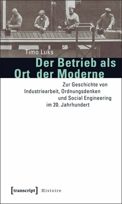Der Betrieb als Ort der Moderne -  Timo Luks