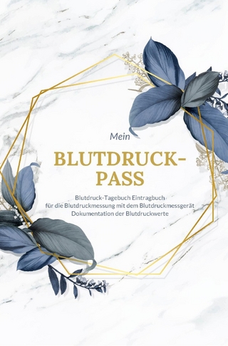 Mein Blutdruck-Pass Blutdruck-Tagebuch Eintragbuch für die Blutdruckmessung mit dem Blutdruckmessgerät Dokumentation der Blutdruckwerte