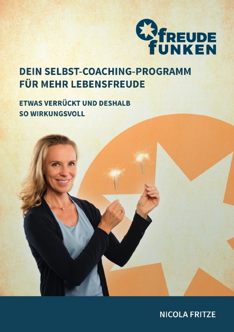 FreudeFunken. Dein Selbst-Coaching-Programm f&uuml;r mehr Lebensfreude. - Nicola Fritze