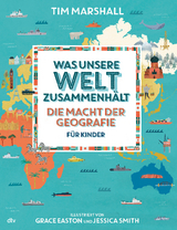Was unsere Welt zusammenh&auml;lt &ndash; Die Macht der Geografie f&uuml;r Kinder - Tim Marshall