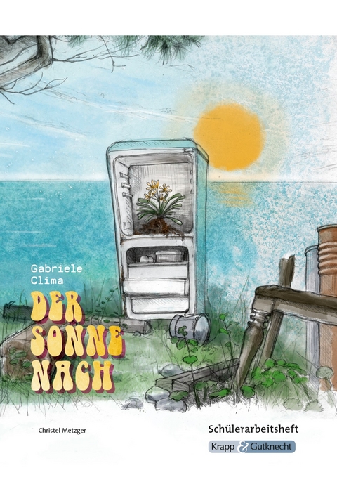Der Sonne nach &ndash; Gabriele Clima &ndash; Sch&uuml;lerheft &ndash; BaW&uuml; Realschule - Christel Metzger
