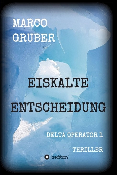 Eiskalte Entscheidung - Marco Gruber