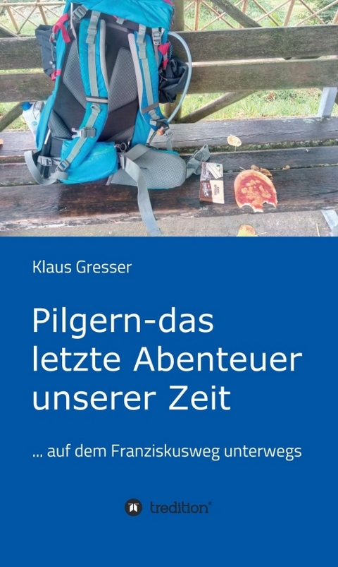 Pilgern - das letzte Abenteuer unserer Zeit - Klaus Gresser