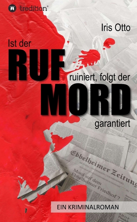 Ist der RUF ruiniert, folgt der MORD garantiert - Iris Otto