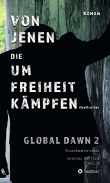 VON JENEN DIE UM FREIHEIT K&Auml;MPFEN - GLOBAL DAWN 2 Transhumanismus (SPECIAL EDITION) - D. Bullcutter