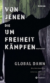 VON JENEN DIE UM FREIHEIT K&Auml;MPFEN - GLOBAL DAWN Die Abtr&uuml;nnigen (SPECIAL EDITION) - D. Bullcutter