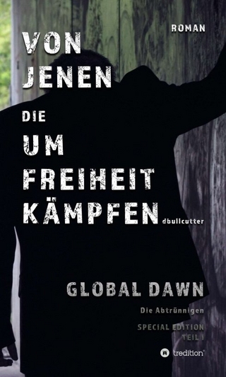 VON JENEN DIE UM FREIHEIT KÄMPFEN - GLOBAL DAWN Die Abtrünnigen (SPECIAL EDITION)