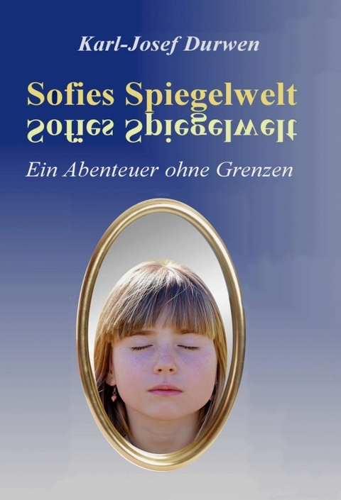 Sofies Spiegelwelt - Karl-Josef Durwen