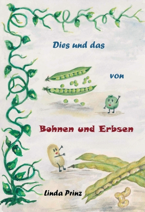 Dies und das von Bohnen und Erbsen - Linda Prinz