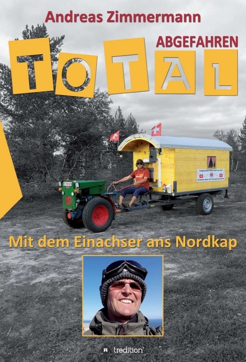 Total abgefahren - Mit dem Einachser ans Nordkap - Andreas Zimmermann