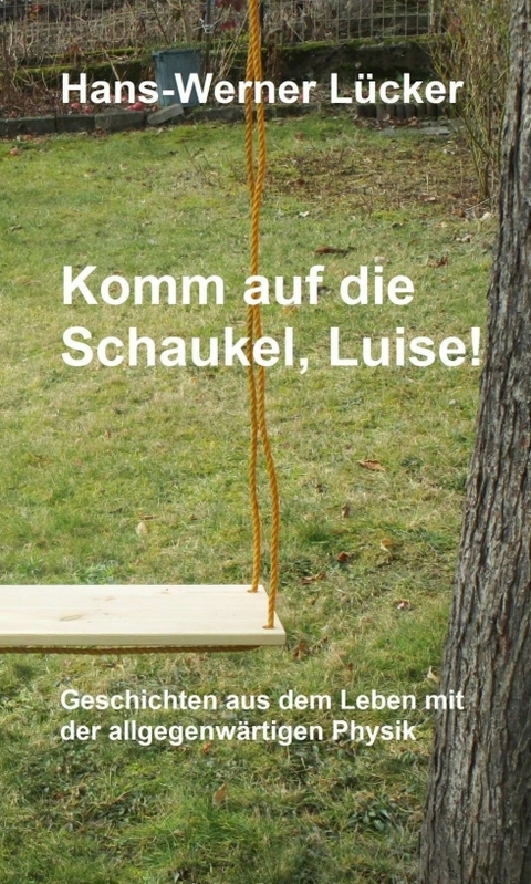 Komm auf die Schaukel, Luise! - Hans-Werner L&uuml;cker