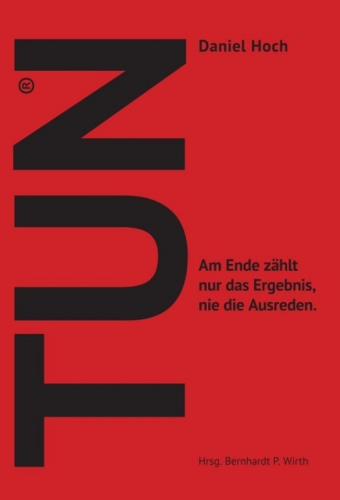TUN - Wie Sie sich und Andere ins Handeln bringen. - Daniel Hoch