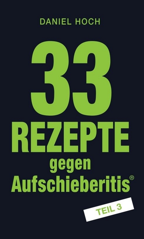 33 Rezepte gegen Aufschieberitis Teil 3 - Daniel Hoch