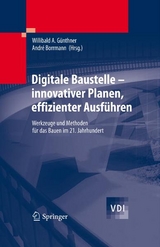 Digitale Baustelle- innovativer Planen, effizienter Ausf&uuml;hren - 