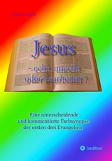 Jesus - echt, unecht oder bearbeitet? - Unger, Günter