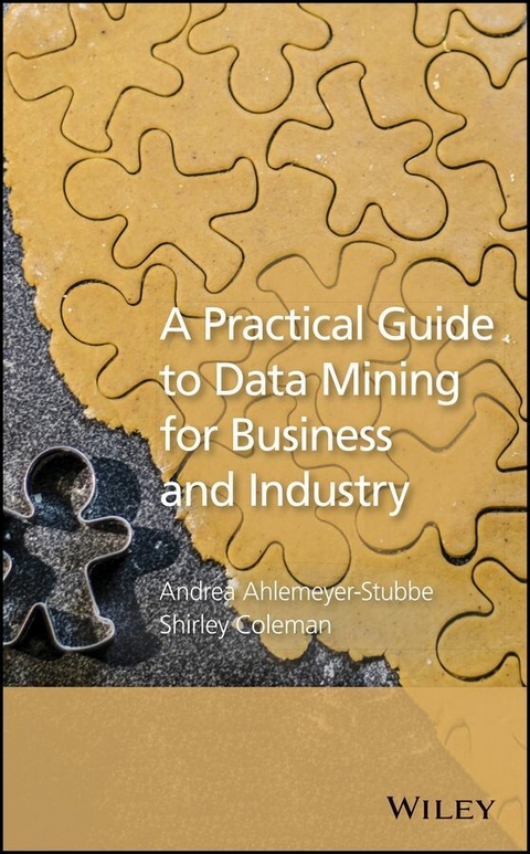 A Practical Guide to Data Mining for Business and Industry - Andrea Ahlemeyer-Stubbe, Shirley Coleman