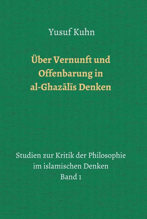 Über Vernunft und Offenbarung in al-Ghazālīs Denken - Yusuf Kuhn