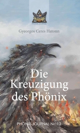 Die Kreuzigung des Ph&ouml;nix - Gyeorgos Ceres Hatonn