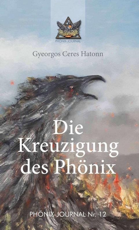 Die Kreuzigung des Ph&ouml;nix - Gyeorgos Ceres Hatonn