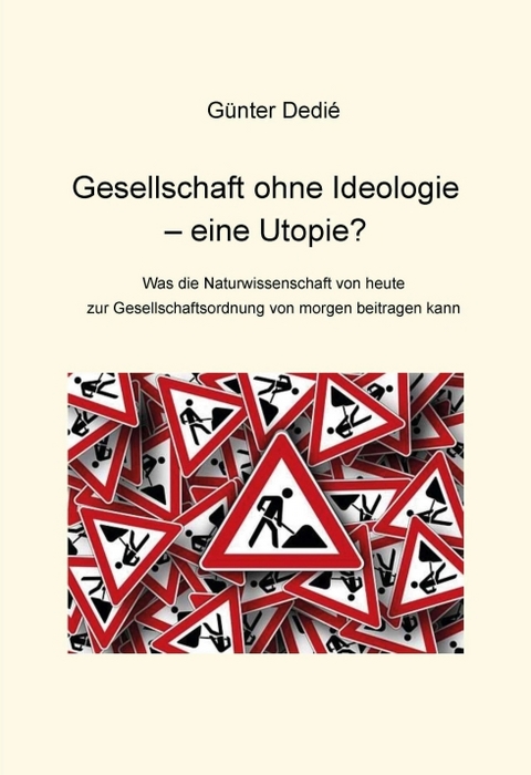 Gesellschaft ohne Ideologie &ndash; eine Utopie? - G&uuml;nter Dedi&eacute;