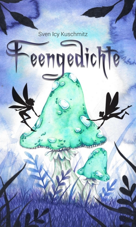 Feengedichte - Sven Icy Kuschmitz, Musa Dorothea