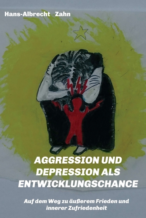 AGGRESSION und DEPRESSION als ENTWICKLUNGSCHANCE - Hans-Albrecht Zahn