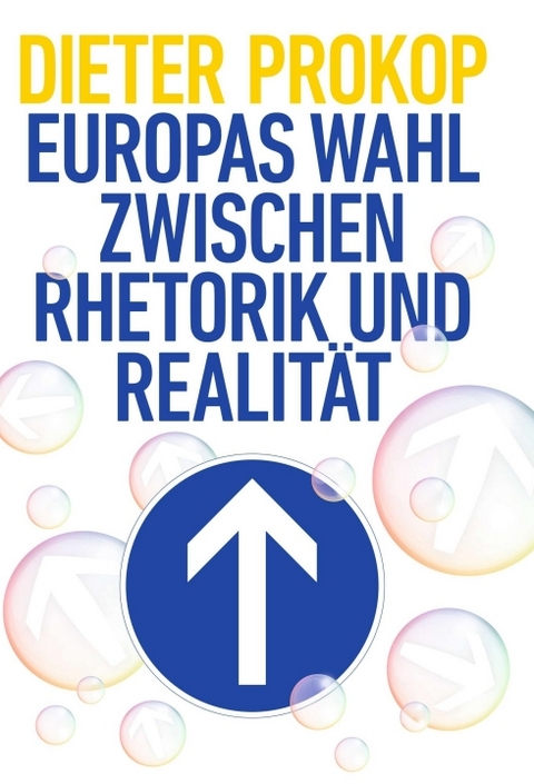 Europas Wahl zwischen Rhetorik und Realit&auml;t - Dieter Prokop