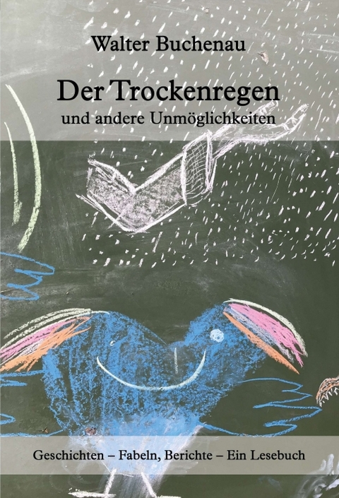 Der Trockenregen und andere Unmöglichkeiten - Walter Buchenau