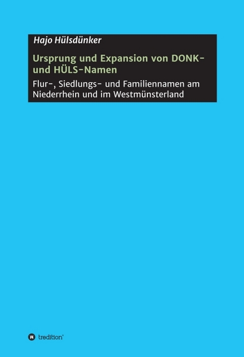 Ursprung und Expansion von DONK- und H&Uuml;LS-Namen - Hajo H&uuml;lsd&uuml;nker